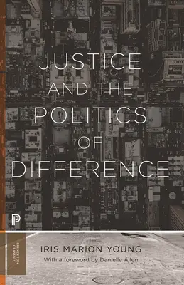 Justice and the Politics of Difference (Justiție și politica diferenței) - Justice and the Politics of Difference