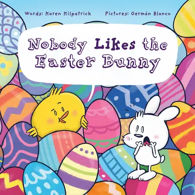 Nimănui nu-i place Iepurașul de Paște: The Funny Easter Book for Kids! - Nobody Likes the Easter Bunny: The Funny Easter Book for Kids!