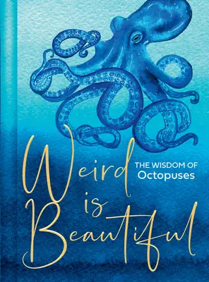 Ciudățenia este frumoasă: Înțelepciunea caracatițelor: The Wisdom of Octopuses - Weird Is Beautiful: The Wisdom of Octopuses