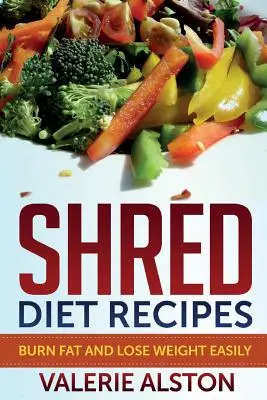 Rețete de dietă Shred: Arde grăsimile și slăbește ușor - Shred Diet Recipes: Burn Fat and Lose Weight Easily
