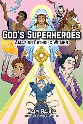 Supereroinele lui Dumnezeu: Femei catolice uimitoare - God's Superheroes: Amazing Catholic Women