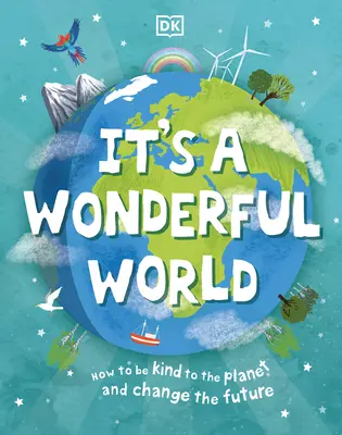 Este o lume minunată: Cum să protejăm planeta și să schimbăm viitorul - It's a Wonderful World: How to Protect the Planet and Change the Future
