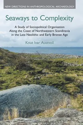Căi maritime către complexitate: Un studiu al organizării sociopolitice de-a lungul coastei nord-vestice a Scandinaviei în neoliticul târziu și începutul Bro - Seaways to Complexity: A Study of Sociopolitical Organisation Along the Coast of Northwestern Scandinavia in the Late Neolithic and Early Bro