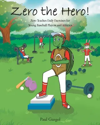 Zero the Hero! Zero predă exerciții zilnice pentru tinerii jucători de baseball și atleți - Zero the Hero!: Zero Teaches Daily Exercises for Young Baseball Players and Athletes
