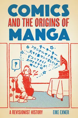 Benzile desenate și originile manga: O istorie revizionistă - Comics and the Origins of Manga: A Revisionist History