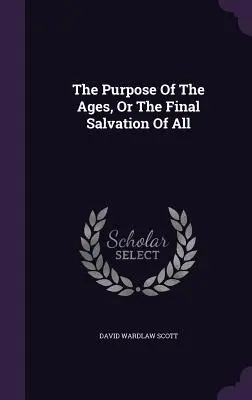 Scopul veacurilor, sau salvarea finală a tuturor - The Purpose of the Ages, or the Final Salvation of All