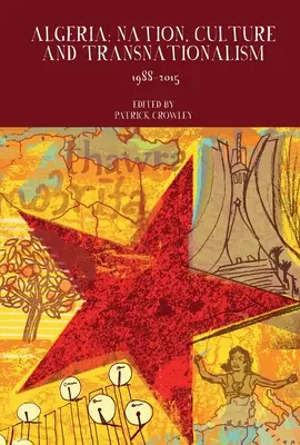 Algeria: Națiune, cultură și transnaționalism: 1988-2015 - Algeria: Nation, Culture and Transnationalism: 1988-2015