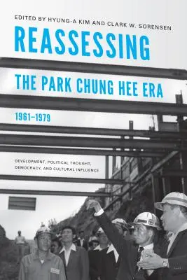 Reevaluarea epocii Park Chung Hee, 1961-1979: Dezvoltare, gândire politică, democrație și influență culturală - Reassessing the Park Chung Hee Era, 1961-1979: Development, Political Thought, Democracy, and Cultural Influence