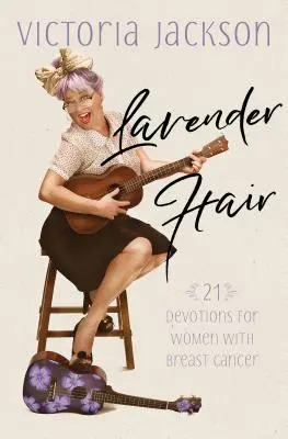 Păr de lavandă: 21 de devoțiuni pentru femeile cu cancer la sân - Lavender Hair: 21 Devotions for Women with Breast Cancer
