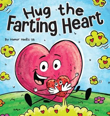 Hug the Farting Heart: O poveste despre o inimă care se pârțâie - Hug the Farting Heart: A Story About a Heart That Farts
