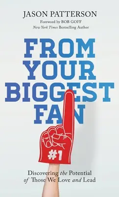De la cel mai mare fan al tău: Descoperirea potențialului celor pe care îi iubim și îi conducem - From Your Biggest Fan: Discovering the Potential of Those We Love and Lead