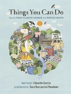 Lucruri pe care le poți face: Cum să lupți împotriva schimbărilor climatice și să reduci deșeurile - Things You Can Do: How to Fight Climate Change and Reduce Waste