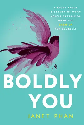 Îndrăznețul de tine: A Story about Discovering What You're Capable of When You Show Up for Yourself - Boldly You: A Story about Discovering What You're Capable of When You Show Up for Yourself