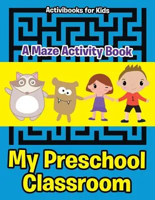 Clasa mea preșcolară - O carte de activități cu labirinturi - My Preschool Classroom - A Maze Activity Book