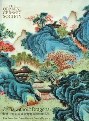 China fără dragoni: Piese rare de la Societatea Orientală de Ceramică - China Without Dragons: Rare Pieces from Oriental Ceramic Society