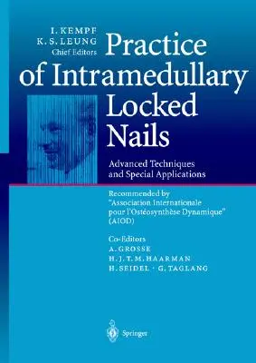 Practice of Intramedullary Locked Nails: Tehnici avansate și aplicații speciale recomandate de Association Internationale Pour l'Ostosynthse
