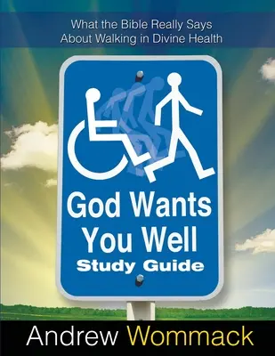 Dumnezeu te vrea bine Ghid de studiu: Ce spune Biblia cu adevărat despre umblarea în sănătate divină - God Wants You Well Study Guide: What the Bible Really Says About Walking in Divine Health