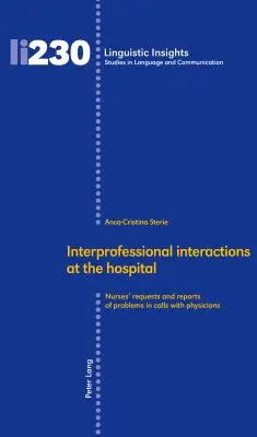 Interacțiuni interprofesionale la spital: Solicitările asistenților medicali și rapoartele de probleme în convorbirile cu medicii - Interprofessional Interactions at the Hospital: Nurses' Requests and Reports of Problems in Calls with Physicians