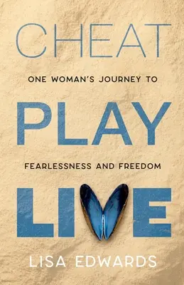 Cheat Play Live: Călătoria unei femei către neînfricare și libertate - Cheat Play Live: one woman's journey to fearlessness and freedom