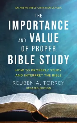 Importanța și valoarea studiului adecvat al Bibliei: Cum să studiezi și să interpretezi Biblia în mod adecvat - The Importance and Value of Proper Bible Study: How to Properly Study and Interpret the Bible