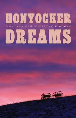 Vise Honyocker: Amintiri din Montana - Honyocker Dreams: Montana Memories