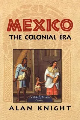 Mexic: Volumul 2, Epoca colonială - Mexico: Volume 2, the Colonial Era