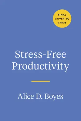 Productivitate fără stres: Un set de instrumente personalizat pentru a deveni cel mai eficient și creativ eu al tău - Stress-Free Productivity: A Personalized Toolkit to Become Your Most Efficient and Creative Self