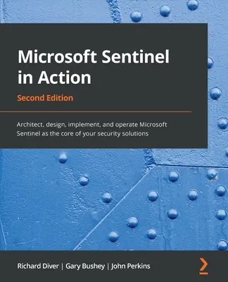 Microsoft Sentinel în acțiune - ediția a doua: Arhitectură, proiectare, implementare și operare Microsoft Sentinel ca nucleu al soluțiilor dvs. de securitate - Microsoft Sentinel in Action - Second Edition: Architect, design, implement, and operate Microsoft Sentinel as the core of your security solutions