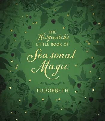 Mica carte de magie sezonieră a vrăjitoarei Hedgewitch - The Hedgewitch's Little Book of Seasonal Magic