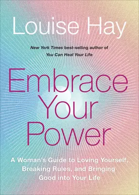 Îmbrățișează-ți puterea: A Womans Guide to Loving Yourself, Breaking Rules, and Bringing Good Into Your L Ife - Embrace Your Power: A Womans Guide to Loving Yourself, Breaking Rules, and Bringing Good Into Your L Ife