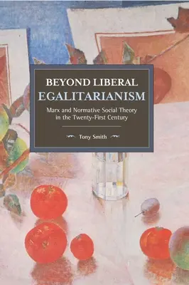 Dincolo de egalitarismul liberal: Marx and Normative Social Theory in the Twenty-First Century - Beyond Liberal Egalitarianism: Marx and Normative Social Theory in the Twenty-First Century