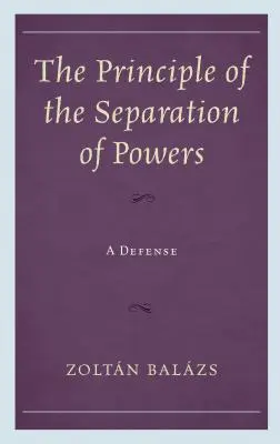 Principiul separării puterilor: O apărare - The Principle of the Separation of Powers: A Defense