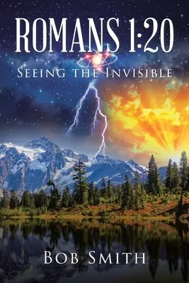 Romani 1: 20 Vederea invizibilului - Romans 1: 20 Seeing the Invisible