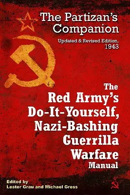 Manualul de război de gherilă al Armatei Roșii, „Fă-o singur”, pentru distrugerea naziștilor: Însoțitorul partizanului - The Red Army's Do-It-Yourself, Nazi-Bashing Guerrilla Warfare Manual: The Partisan's Companion