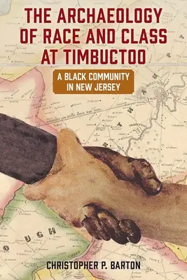 Arheologia rasei și a clasei la Timbuctoo: O comunitate neagră în New Jersey - The Archaeology of Race and Class at Timbuctoo: A Black Community in New Jersey