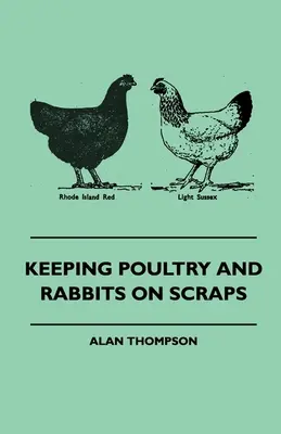 Creșterea păsărilor de curte și a iepurilor pe resturi - Keeping Poultry and Rabbits on Scraps