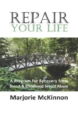 Repară-ți viața: Un program de recuperare după incest și abuzuri sexuale în copilărie - Repair Your Life: A Program for Recovery from Incest & Childhood Sexual Abuse