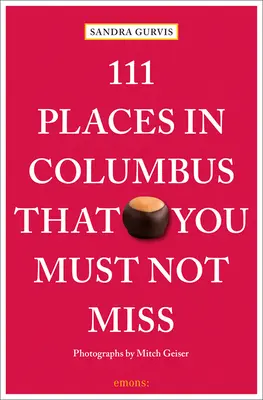111 locuri din Columbus pe care nu trebuie să le ratați - 111 Places in Columbus That You Must Not Miss