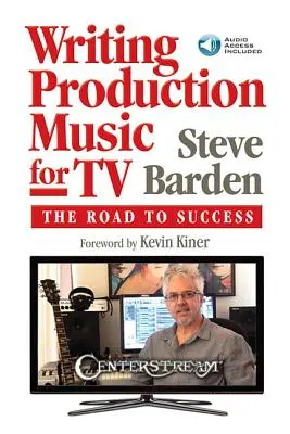 Scrierea muzicii de producție pentru televiziune: Drumul spre succes [Cu cod de acces] - Writing Production Music for TV: The Road to Success [With Access Code]