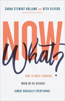 Ce facem acum? Cum să mergem mai departe când suntem divizați (în legătură cu aproape totul) - Now What?: How to Move Forward When We're Divided (about Basically Everything)