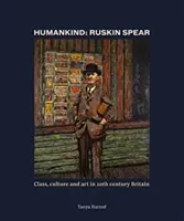 Omenirea: Ruskin Spear - Clasă, cultură și artă în Marea Britanie a secolului XX - Humankind: Ruskin Spear - Class, culture and art in 20th-century Britain