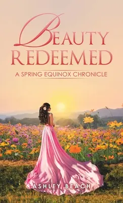 Frumusețea răscumpărată: O cronică a echinocțiului de primăvară - Beauty Redeemed: A Spring Equinox Chronicle