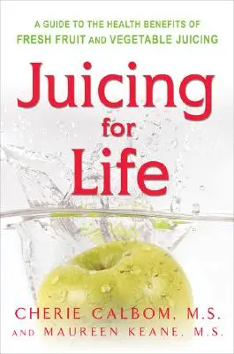 Sucuri pentru viață: Un ghid al beneficiilor sucului de fructe și legume proaspete - Juicing for Life: A Guide to the Benefits of Fresh Fruit and Vegetable Juicing