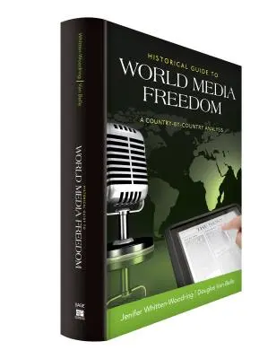 Historical Guide to World Media Freedom: O analiză țară cu țară - Historical Guide to World Media Freedom: A Country-By-Country Analysis