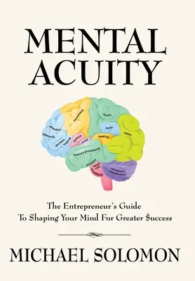 Acuitatea mentală: Ghidul antreprenorului de a-ți modela mintea pentru un $ucces mai mare - Mental Acuity: The Entrepreneur's Guide to Shaping Your Mind for Greater $uccess