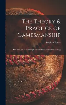 The Theory & Practice of Gamesmanship; sau, Arta de a câștiga jocuri fără a trișa de fapt - The Theory & Practice of Gamesmanship; or, The Art of Winning Games Without Actually Cheating