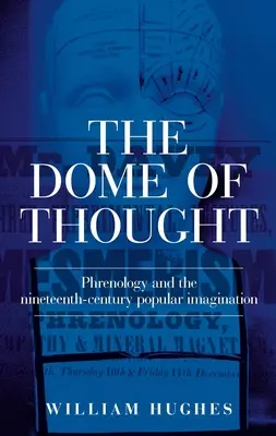 Domul gândirii: Phrenology and the Nineteenth-Century Popular Imagination - The Dome of Thought: Phrenology and the Nineteenth-Century Popular Imagination