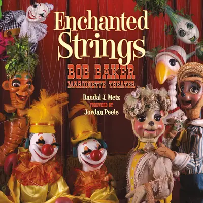 Corzi fermecate: Teatrul de marionete Bob Baker - Enchanted Strings: Bob Baker Marionette Theater