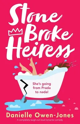 Moștenitoarea frântă de piatră: O comedie romantică complet de tot râsul - Stone Broke Heiress: A completely laugh-out-loud romantic comedy