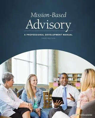 Consiliere bazată pe misiune: Un manual de dezvoltare profesională (Ediția a treia) - Mission-Based Advisory: A Professional Development Manual (Third Edition)